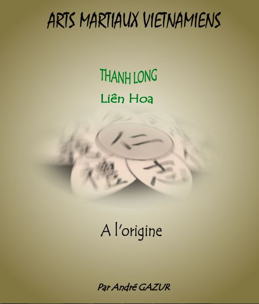 Arts martiaux vietnamiens, Thanh Long Lien Hoa : A l'origine
Par André GAZUR